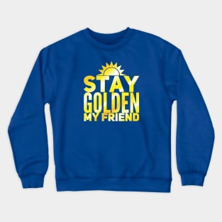 Stay Golden My Friend Crewneck Sweatshirt